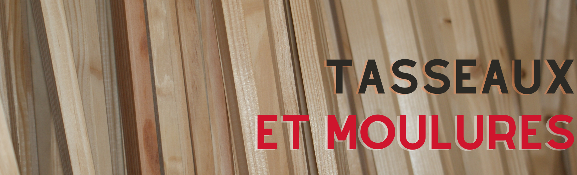 TASSEAUX ET MOULURES
    